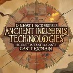 15 Most Incredible Ancient Technologies